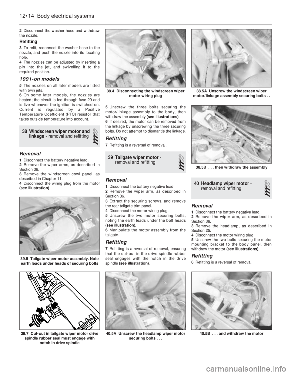 OPEL VECTRA 1988 Service Repair Manual 2Disconnect the washer hose and withdraw
the nozzle.
Refitting
3To refit, reconnect the washer hose to the
nozzle, and push the nozzle into its locating
hole.
4The nozzles can be adjusted by inserting OPEL VECTRA 1988 Service Repair Manual 2Disconnect the washer hose and withdraw
the nozzle.
Refitting
3To refit, reconnect the washer hose to the
nozzle, and push the nozzle into its locating
hole.
4The nozzles can be adjusted by inserting
