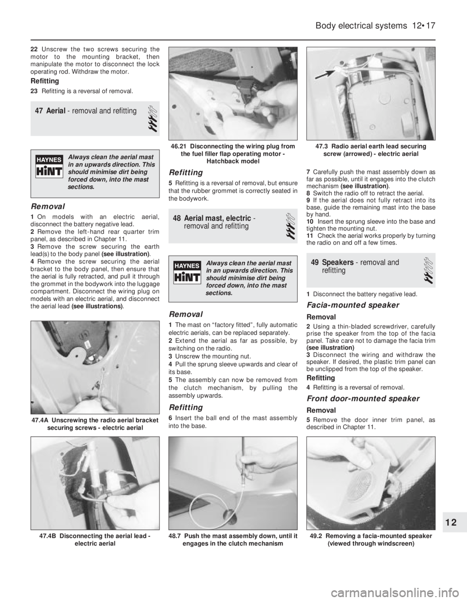 OPEL VECTRA 1988 Service Repair Manual 22Unscrew the two screws securing the
motor to the mounting bracket, then
manipulate the motor to disconnect the lock
operating rod. Withdraw the motor.
Refitting
23Refitting is a reversal of removal. OPEL VECTRA 1988 Service Repair Manual 22Unscrew the two screws securing the
motor to the mounting bracket, then
manipulate the motor to disconnect the lock
operating rod. Withdraw the motor.
Refitting
23Refitting is a reversal of removal.