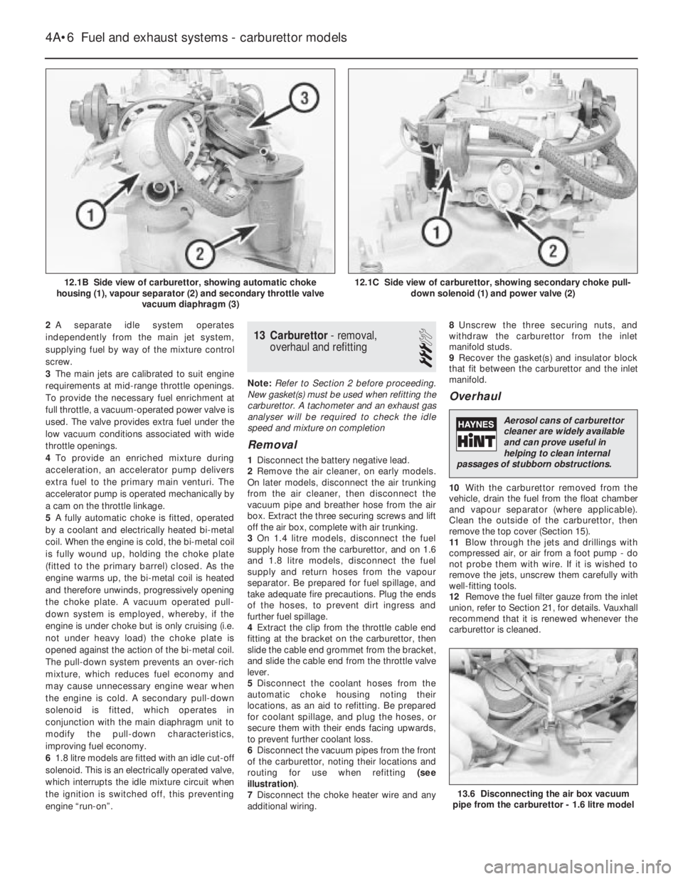 OPEL VECTRA 1988 Service Repair Manual 2A separate idle system operates
independently from the main jet system,
supplying fuel by way of the mixture control
screw.
3The main jets are calibrated to suit engine
requirements at mid-range thro OPEL VECTRA 1988 Service Repair Manual 2A separate idle system operates
independently from the main jet system,
supplying fuel by way of the mixture control
screw.
3The main jets are calibrated to suit engine
requirements at mid-range thro