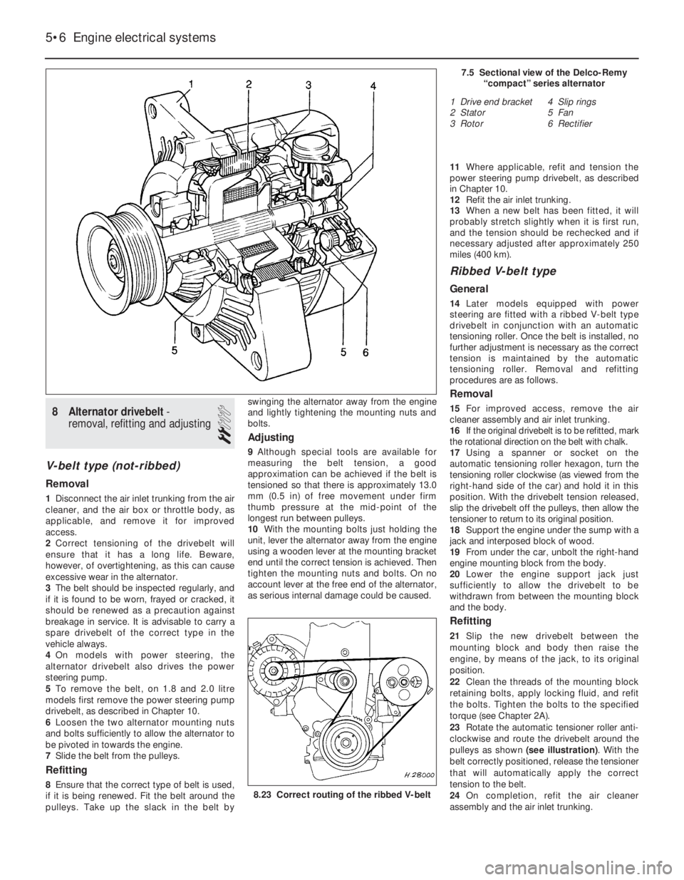 OPEL VECTRA 1988 Service Repair Manual 8Alternator drivebelt -
removal, refitting and adjusting
2
V-belt type (not-ribbed)
Removal
1Disconnect the air inlet trunking from the air
cleaner, and the air box or throttle body, as
applicable, an OPEL VECTRA 1988 Service Repair Manual 8Alternator drivebelt -
removal, refitting and adjusting
2
V-belt type (not-ribbed)
Removal
1Disconnect the air inlet trunking from the air
cleaner, and the air box or throttle body, as
applicable, an