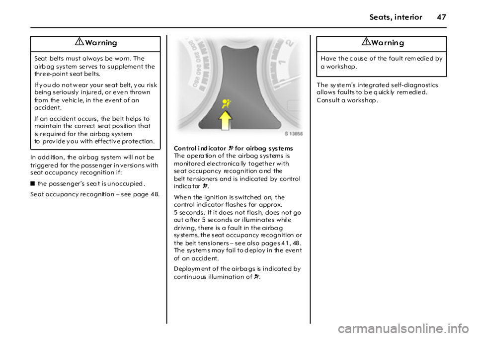 OPEL GT 2011 Owners Manual 47Seats , interior
In add ition, the airbag sys tem will not be
triggere d for the pas se nger in ve rsions with
s eat occupancy recognition if:
zthe passenger’s sea t is unoccupied .
Se OPEL GT 2011 Owners Manual 47Seats , interior
In add ition, the airbag sys tem will not be
triggere d for the pas se nger in ve rsions with
s eat occupancy recognition if:
zthe passenger’s sea t is unoccupied .
Se