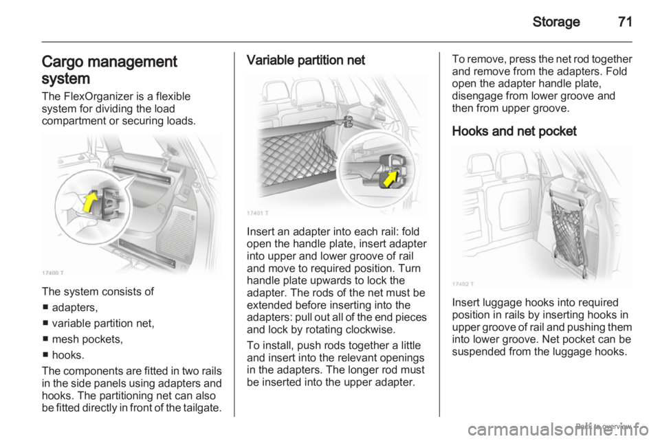 OPEL ZAFIRA 2009  Owners Manual Storage
71
Cargo management
system
The FlexOrganizer is a flexible
system for dividing the load
compartment or securing loads. The system consists of
■ adapters,
■ variable partition net,
■ mesh
