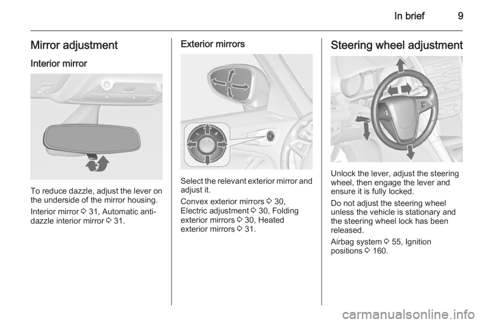 OPEL ZAFIRA TOURER 2014  Owners Manual In brief9Mirror adjustment
Interior mirror
To reduce dazzle, adjust the lever on the underside of the mirror housing.
Interior mirror  3 31, Automatic anti-
dazzle interior mirror  3 31.
Exterior mirr