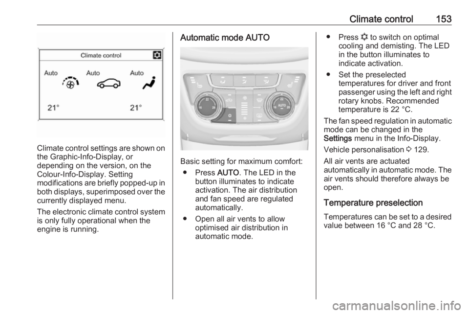 OPEL ZAFIRA TOURER 2017 Owners Manual Climate control153
Climate control settings are shown onthe Graphic-Info-Display, or
depending on the version, on the Colour-Info-Display. Setting
modifications are briefly popped-up in both displays, OPEL ZAFIRA TOURER 2017 Owners Manual Climate control153
Climate control settings are shown onthe Graphic-Info-Display, or
depending on the version, on the Colour-Info-Display. Setting
modifications are briefly popped-up in both displays,