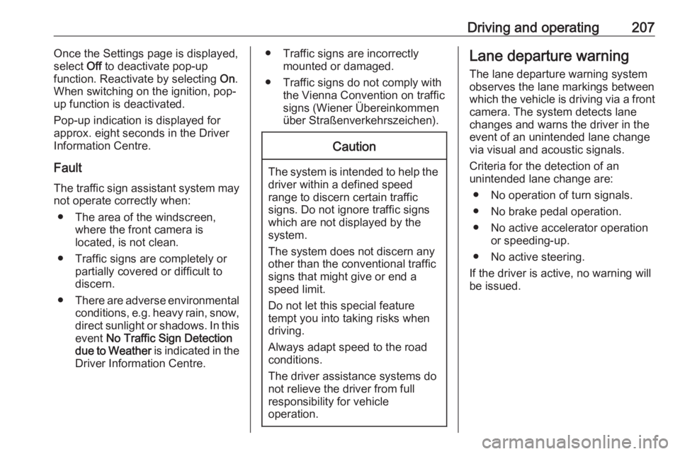 OPEL ZAFIRA TOURER 2017 Owners Manual Driving and operating207Once the Settings page is displayed,
select Off to deactivate pop-up
function. Reactivate by selecting On.
When switching on the ignition, pop-
up function is deactivated.
Po OPEL ZAFIRA TOURER 2017 Owners Manual Driving and operating207Once the Settings page is displayed,
select Off to deactivate pop-up
function. Reactivate by selecting On.
When switching on the ignition, pop-
up function is deactivated.
Po