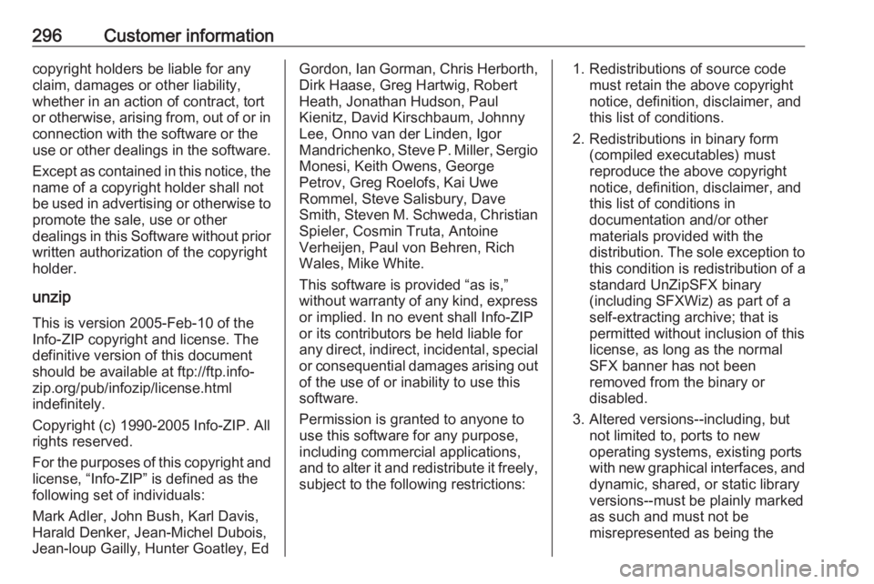 OPEL ZAFIRA TOURER 2017 Owners Manual 296Customer informationcopyright holders be liable for any
claim, damages or other liability,
whether in an action of contract, tort
or otherwise, arising from, out of or in connection with the softwa OPEL ZAFIRA TOURER 2017 Owners Manual 296Customer informationcopyright holders be liable for any
claim, damages or other liability,
whether in an action of contract, tort
or otherwise, arising from, out of or in connection with the softwa