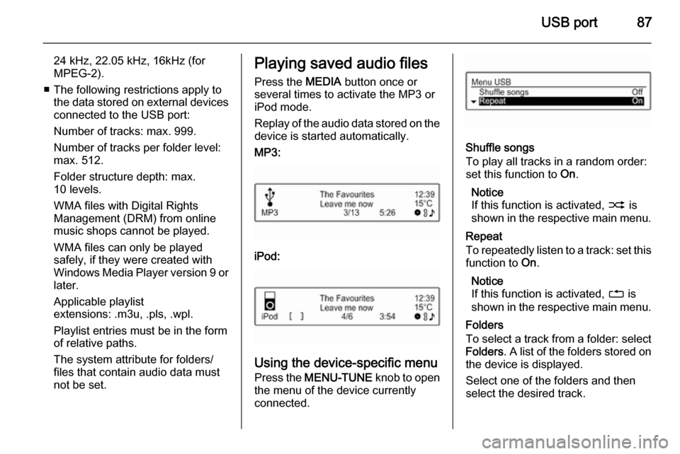 VAUXHALL ADAM 2015 Infotainment system USB port87
24 kHz, 22.05 kHz, 16kHz (forMPEG-2).
■ The following restrictions apply to the data stored on external devices
connected to the USB port:
Number of tracks: max. 999.
Number of tracks per VAUXHALL ADAM 2015 Infotainment system USB port87
24 kHz, 22.05 kHz, 16kHz (forMPEG-2).
■ The following restrictions apply to the data stored on external devices
connected to the USB port:
Number of tracks: max. 999.
Number of tracks per