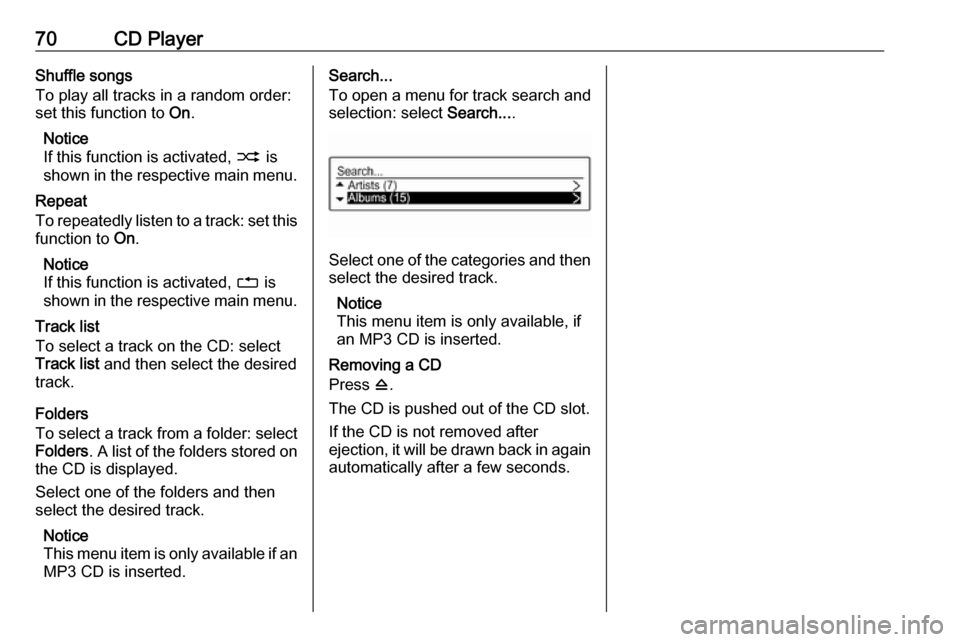 VAUXHALL ADAM 2017  Infotainment system 70CD PlayerShuffle songs
To play all tracks in a random order:
set this function to  On.
Notice
If this function is activated,  2 is
shown in the respective main menu.
Repeat
To repeatedly listen to a