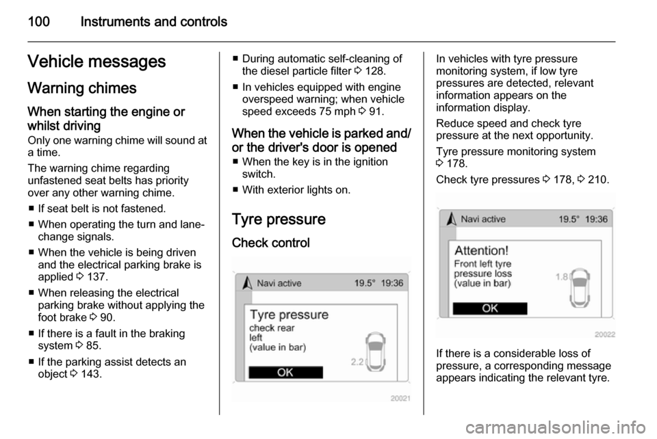 VAUXHALL ANTARA 2015  Owners Manual 100Instruments and controlsVehicle messagesWarning chimes
When starting the engine or whilst driving
Only one warning chime will sound at a time.
The warning chime regarding
unfastened seat belts has 