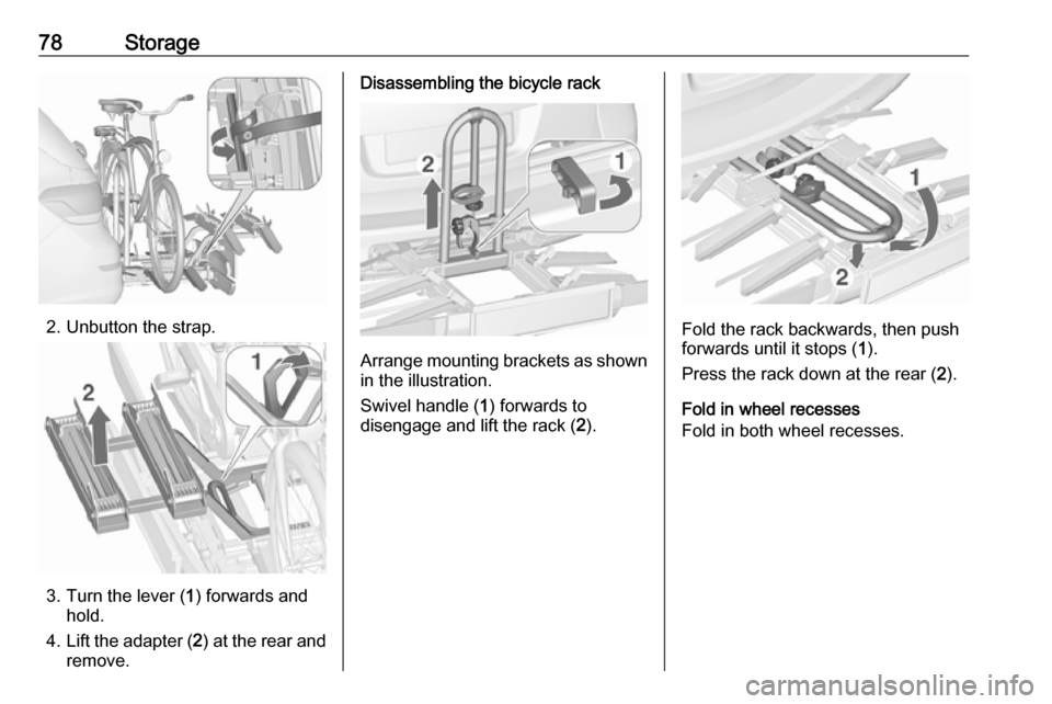 VAUXHALL ASTRA J 2016  Owners Manual 78Storage
2. Unbutton the strap.
3. Turn the lever (1) forwards and
hold.
4. Lift the adapter ( 2) at the rear and
remove.
Disassembling the bicycle rack
Arrange mounting brackets as shown in the illu