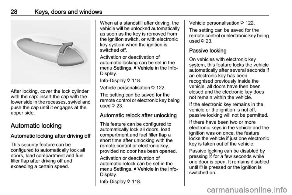 VAUXHALL ASTRA J 2016.75  Owners Manual 28Keys, doors and windows
After locking, cover the lock cylinder
with the cap: insert the cap with the
lower side in the recesses, swivel and
push the cap until it engages at the
upper side.
Automatic