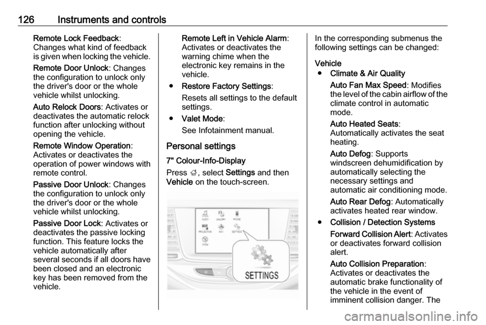 VAUXHALL ASTRA J 2017.5  Owners Manual 126Instruments and controlsRemote Lock Feedback:
Changes what kind of feedback
is given when locking the vehicle.
Remote Door Unlock : Changes
the configuration to unlock only
the drivers door or the