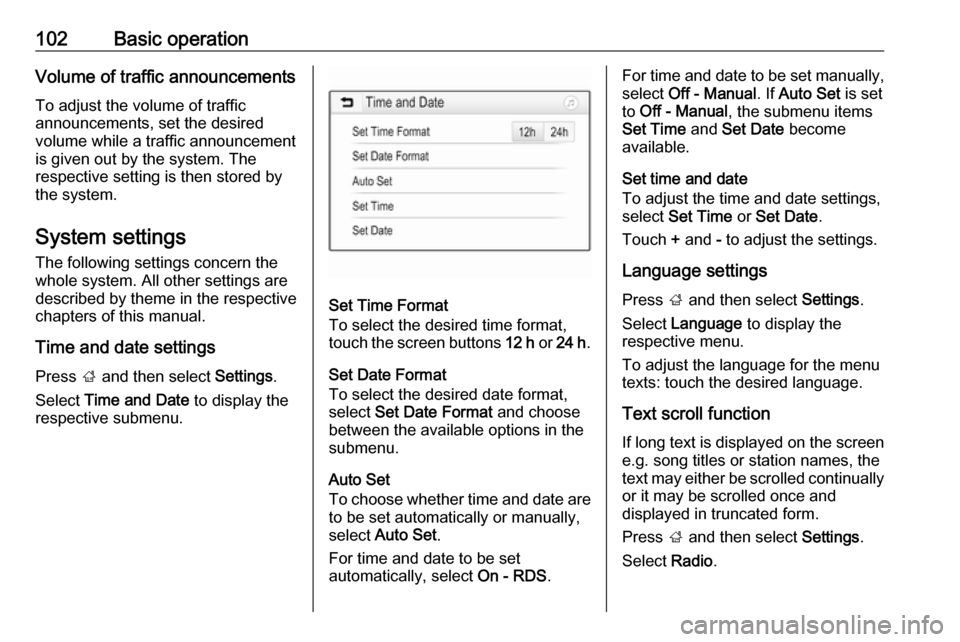 VAUXHALL ASTRA J 2018  Infotainment system 102Basic operationVolume of traffic announcementsTo adjust the volume of traffic
announcements, set the desired
volume while a traffic announcement is given out by the system. The
respective setting i