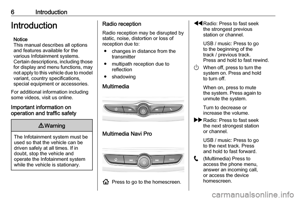 VAUXHALL ASTRA K 2020 Infotainment system 6IntroductionIntroductionNotice
This manual describes all options
and features available for the
various Infotainment systems.
Certain descriptions, including those
for display and menu functions, may VAUXHALL ASTRA K 2020 Infotainment system 6IntroductionIntroductionNotice
This manual describes all options
and features available for the
various Infotainment systems.
Certain descriptions, including those
for display and menu functions, may