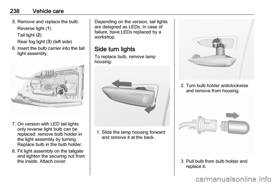 VAUXHALL ASTRA K 2020  Owners Manual 238Vehicle care5. Remove and replace the bulb:Reverse light ( 1)
Tail light ( 2)
Rear fog light ( 3) (left side)
6. Insert the bulb carrier into the tail light assembly.
7. On version with LED tail li