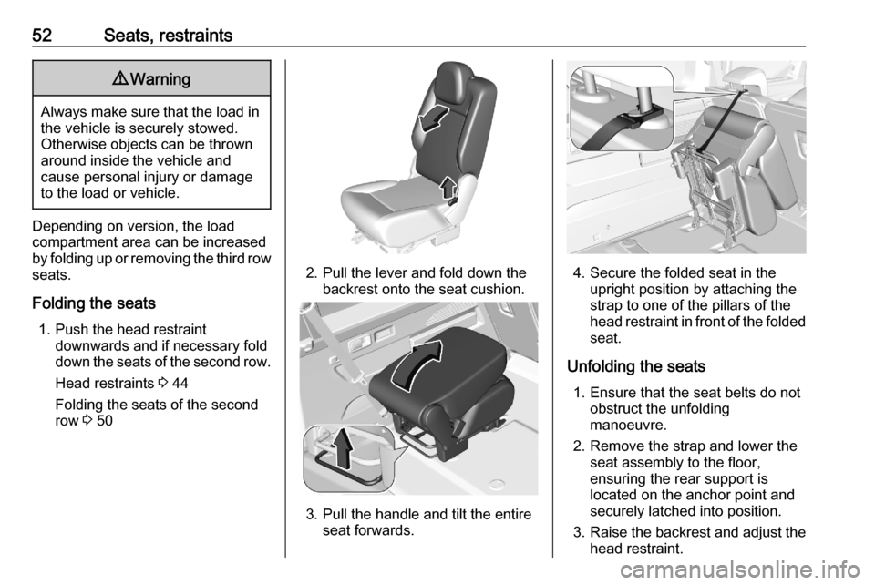 VAUXHALL COMBO E 2020 Owners Manual 52Seats, restraints9Warning
Always make sure that the load in
the vehicle is securely stowed.
Otherwise objects can be thrown
around inside the vehicle and
cause personal injury or damage
to the load VAUXHALL COMBO E 2020 Owners Manual 52Seats, restraints9Warning
Always make sure that the load in
the vehicle is securely stowed.
Otherwise objects can be thrown
around inside the vehicle and
cause personal injury or damage
to the load
