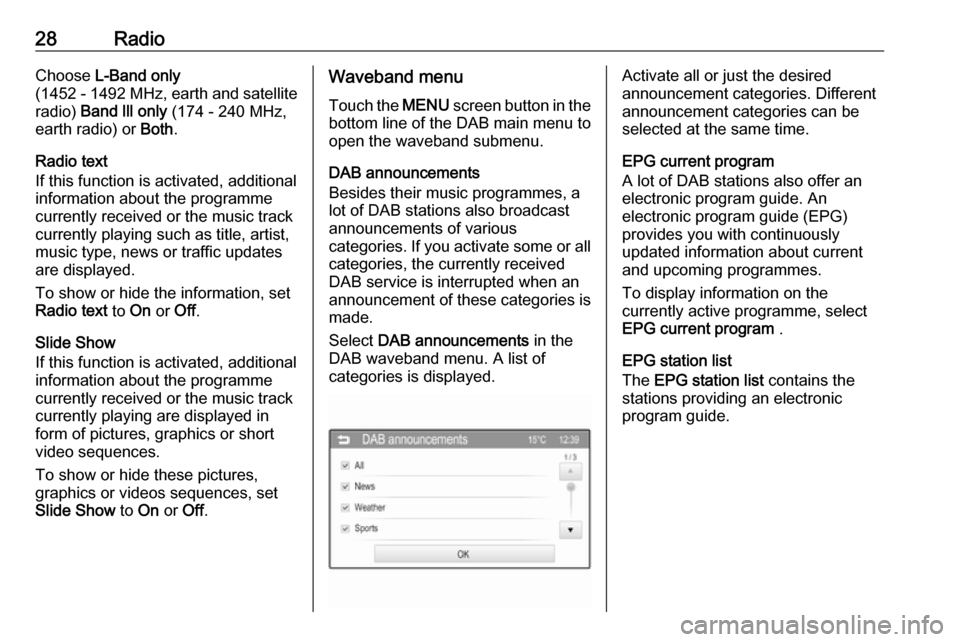 VAUXHALL CORSA 2016 Infotainment system 28RadioChoose L-Band only
( 1452 - 1492 MHz, earth and satellite
radio) Band lll only (174 - 240 MHz,
earth radio) or Both.
Radio text
If this function is activated, additional
information about th VAUXHALL CORSA 2016 Infotainment system 28RadioChoose L-Band only
( 1452 - 1492 MHz, earth and satellite
radio) Band lll only (174 - 240 MHz,
earth radio) or Both.
Radio text
If this function is activated, additional
information about th