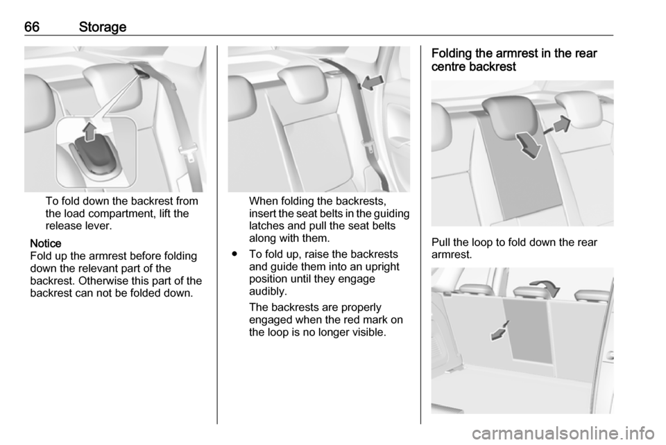 VAUXHALL CROSSLAND X 2017.75  Owners Manual 66Storage
To fold down the backrest from
the load compartment, lift the
release lever.
Notice
Fold up the armrest before folding
down the relevant part of the
backrest. Otherwise this part of the back
