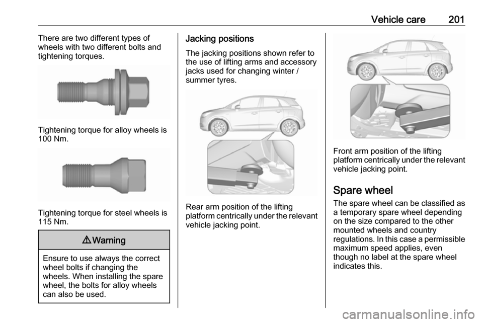 VAUXHALL CROSSLAND X 2019.75  Owners Manual Vehicle care201There are two different types of
wheels with two different bolts and
tightening torques.
Tightening torque for alloy wheels is
100 Nm.
Tightening torque for steel wheels is
115 Nm.
9 Wa