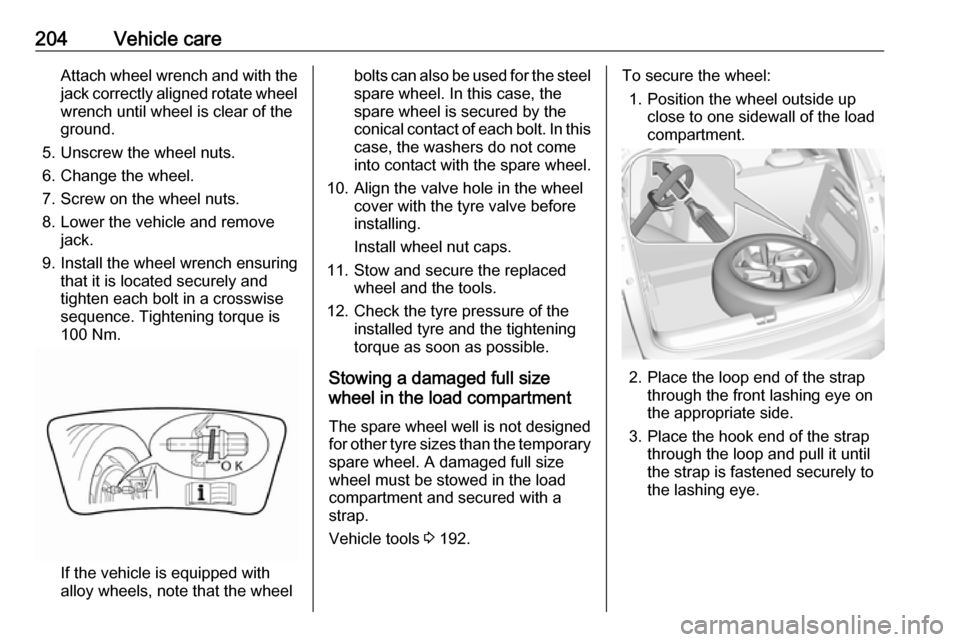 VAUXHALL CROSSLAND X 2019.75 Owners Manual 204Vehicle careAttach wheel wrench and with the
jack correctly aligned rotate wheel wrench until wheel is clear of the
ground.
5. Unscrew the wheel nuts. 6. Change the wheel.
7. Screw on the wheel nut VAUXHALL CROSSLAND X 2019.75 Owners Manual 204Vehicle careAttach wheel wrench and with the
jack correctly aligned rotate wheel wrench until wheel is clear of the
ground.
5. Unscrew the wheel nuts. 6. Change the wheel.
7. Screw on the wheel nut
