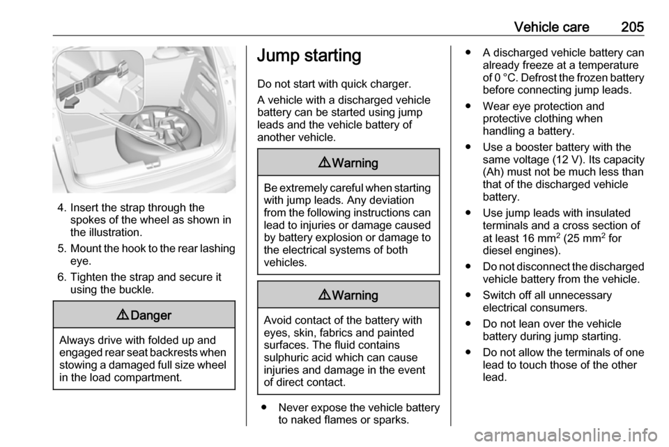 VAUXHALL CROSSLAND X 2019.75 Owners Manual Vehicle care205
4. Insert the strap through thespokes of the wheel as shown in
the illustration.
5. Mount the hook to the rear lashing
eye.
6. Tighten the strap and secure it using the buckle.
9 Dange VAUXHALL CROSSLAND X 2019.75 Owners Manual Vehicle care205
4. Insert the strap through thespokes of the wheel as shown in
the illustration.
5. Mount the hook to the rear lashing
eye.
6. Tighten the strap and secure it using the buckle.
9 Dange