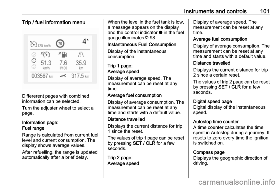 VAUXHALL GRANDLAND X 2018.5 Owners Manual Instruments and controls101Trip / fuel information menu
Differerent pages with combined
information can be selected.
Turn the adjuster wheel to select a
page.
Information page:
Fuel range
Range is cal VAUXHALL GRANDLAND X 2018.5 Owners Manual Instruments and controls101Trip / fuel information menu
Differerent pages with combined
information can be selected.
Turn the adjuster wheel to select a
page.
Information page:
Fuel range
Range is cal