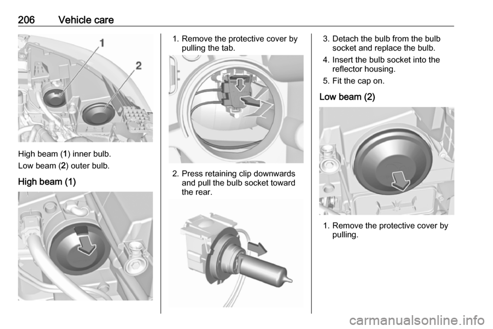 VAUXHALL GRANDLAND X 2019.75  Owners Manual 206Vehicle care
High beam (1) inner bulb.
Low beam ( 2) outer bulb.
High beam (1)
1. Remove the protective cover by pulling the tab.
2. Press retaining clip downwardsand pull the bulb socket toward
th