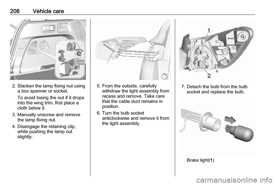 VAUXHALL GRANDLAND X 2019.75  Owners Manual 208Vehicle care
2. Slacken the lamp fixing nut usinga box spanner or socket.
To avoid losing the nut if it drops
into the wing trim, first place a
cloth below it.
3. Manually unscrew and remove the la