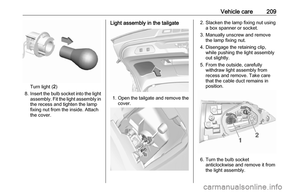 VAUXHALL GRANDLAND X 2019.75  Owners Manual Vehicle care209
Turn light (2)
8. Insert the bulb socket into the light
assembly. Fit the light assembly in the recess and tighten the lamp
fixing nut from the inside. Attach
the cover.
Light assembly