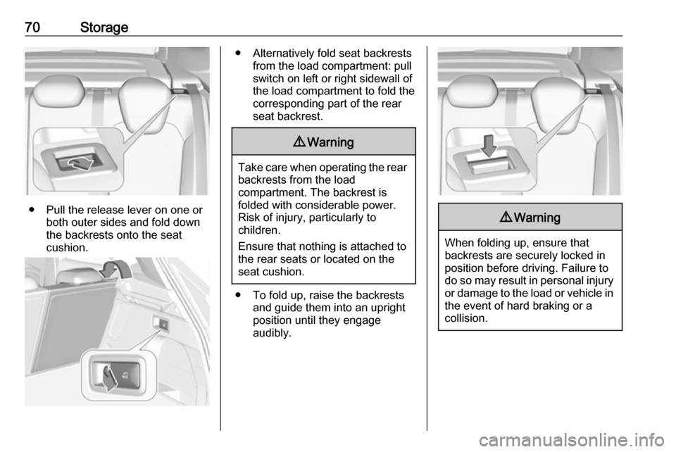 VAUXHALL GRANDLAND X 2019.75  Owners Manual 70Storage
● Pull the release lever on one orboth outer sides and fold down
the backrests onto the seat
cushion.
● Alternatively fold seat backrests from the load compartment: pullswitch on left or