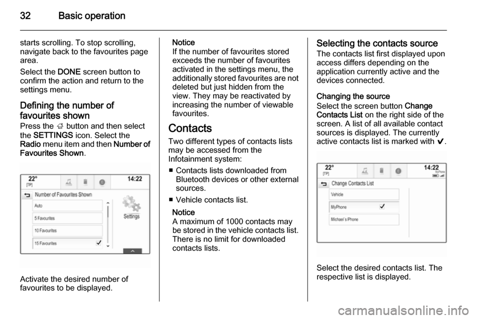 VAUXHALL INSIGNIA 2015  Infotainment system 32Basic operation
starts scrolling. To stop scrolling,
navigate back to the favourites page
area.
Select the  DONE screen button to
confirm the action and return to the settings menu.
Defining the num