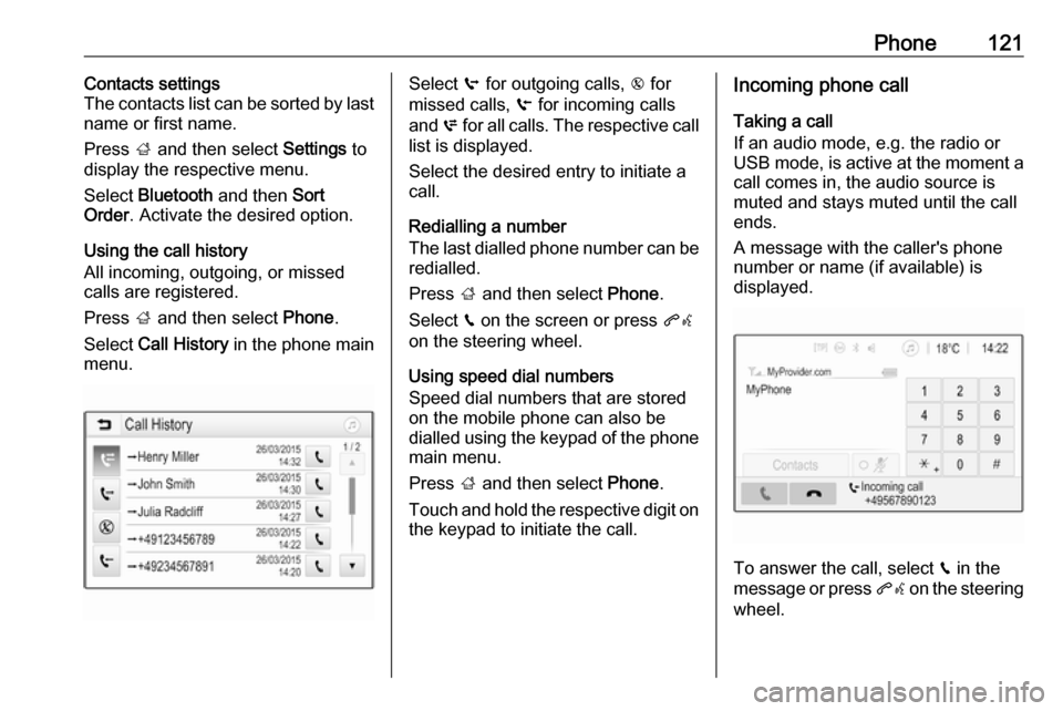 VAUXHALL INSIGNIA 2018  Infotainment system Phone121Contacts settings
The contacts list can be sorted by last
name or first name.
Press  ; and then select  Settings to
display the respective menu.
Select  Bluetooth  and then  Sort
Order . Activ