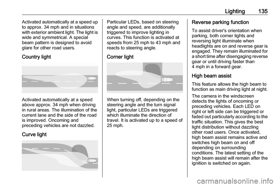 VAUXHALL INSIGNIA 2019 Owners Manual Lighting135Activated automatically at a speed up
to approx. 34 mph and in situations
with exterior ambient light. The light is wide and symmetrical. A special
beam pattern is designed to avoid
glare f VAUXHALL INSIGNIA 2019 Owners Manual Lighting135Activated automatically at a speed up
to approx. 34 mph and in situations
with exterior ambient light. The light is wide and symmetrical. A special
beam pattern is designed to avoid
glare f