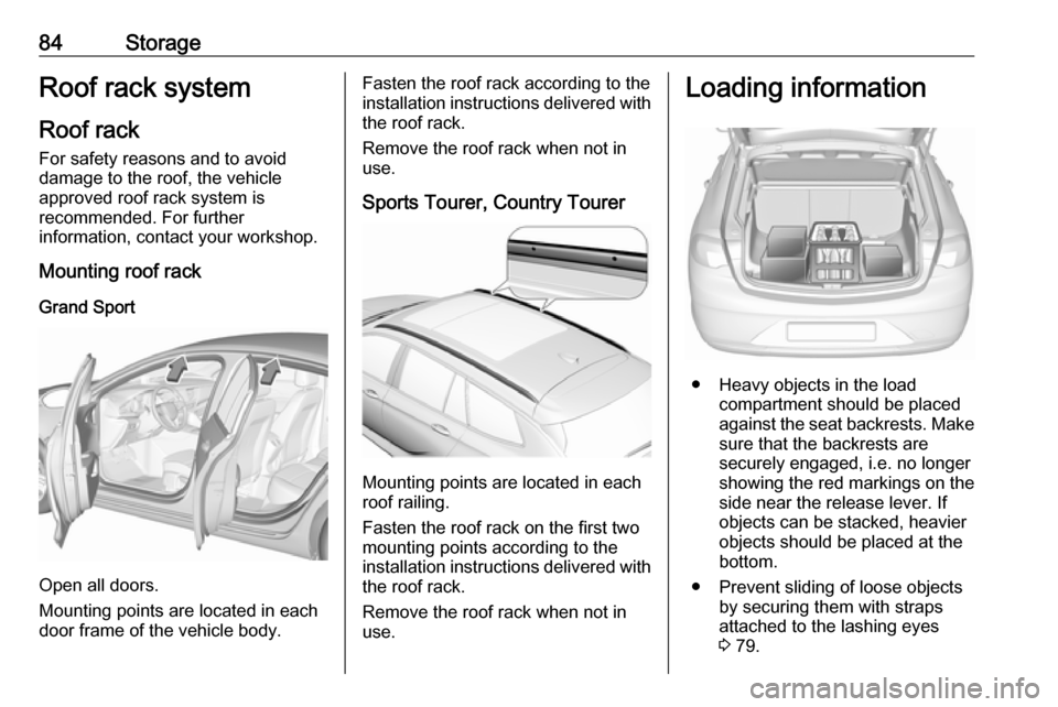 VAUXHALL INSIGNIA 2019 Owners Manual 84StorageRoof rack systemRoof rackFor safety reasons and to avoid
damage to the roof, the vehicle
approved roof rack system is
recommended. For further
information, contact your workshop.
Mounting roo VAUXHALL INSIGNIA 2019 Owners Manual 84StorageRoof rack systemRoof rackFor safety reasons and to avoid
damage to the roof, the vehicle
approved roof rack system is
recommended. For further
information, contact your workshop.
Mounting roo