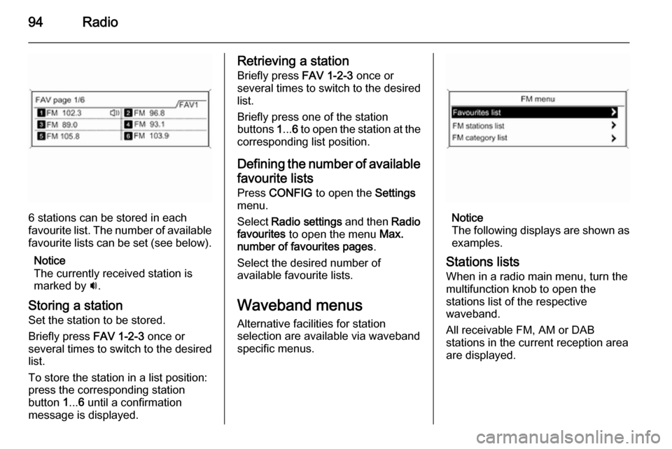 VAUXHALL MOKKA 2015.5  Infotainment system 94Radio
6 stations can be stored in each
favourite list. The number of available favourite lists can be set (see below).
Notice
The currently received station is
marked by  i.
Storing a station Set th
