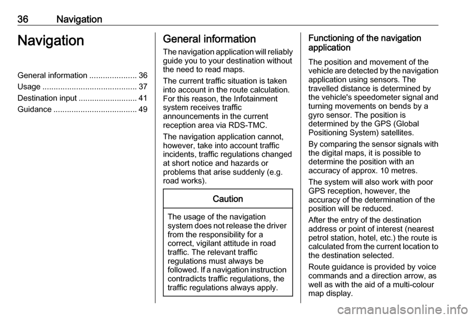 VAUXHALL MOKKA 2016  Infotainment system 36NavigationNavigationGeneral information.....................36
Usage .......................................... 37
Destination input ..........................41
Guidance ...........................