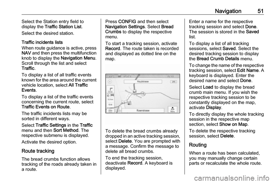 VAUXHALL MOKKA 2016 Infotainment system Navigation51Select the Station entry field to
display the Traffic Station List .
Select the desired station.
Traffic incidents lists
When route guidance is active, press
NAV and then press the multi VAUXHALL MOKKA 2016 Infotainment system Navigation51Select the Station entry field to
display the Traffic Station List .
Select the desired station.
Traffic incidents lists
When route guidance is active, press
NAV and then press the multi