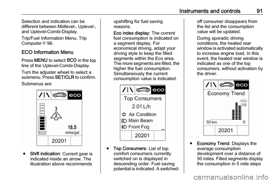 VAUXHALL MOKKA 2016 Owners Manual Instruments and controls91Selection and indication can be
different between Midlevel-, Uplevel-,
and Uplevel-Combi-Display.
Trip/Fuel Information Menu, Trip
Computer 3 96.
ECO Information Menu Press VAUXHALL MOKKA 2016 Owners Manual Instruments and controls91Selection and indication can be
different between Midlevel-, Uplevel-,
and Uplevel-Combi-Display.
Trip/Fuel Information Menu, Trip
Computer 3 96.
ECO Information Menu Press