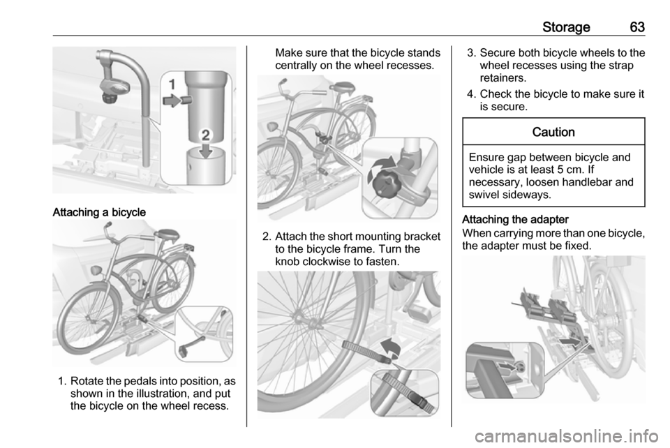 VAUXHALL MOKKA X 2018.5  Owners Manual Storage63
Attaching a bicycle
1.Rotate the pedals into position, as
shown in the illustration, and put
the bicycle on the wheel recess.
Make sure that the bicycle stands centrally on the wheel recesse