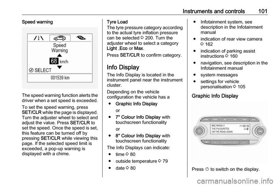 VAUXHALL MOKKA X 2019  Owners Manual Instruments and controls101Speed warning
The speed warning function alerts thedriver when a set speed is exceeded.
To set the speed warning, press
SET/CLR  while the page is displayed.
Turn the adjust