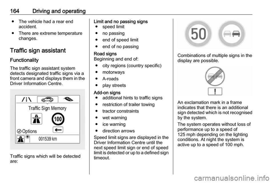 VAUXHALL MOKKA X 2019 Owners Manual 164Driving and operating● The vehicle had a rear endaccident.
● There are extreme temperature changes.
Traffic sign assistant
Functionality The traffic sign assistant system
detects designated tra VAUXHALL MOKKA X 2019 Owners Manual 164Driving and operating● The vehicle had a rear endaccident.
● There are extreme temperature changes.
Traffic sign assistant
Functionality The traffic sign assistant system
detects designated tra