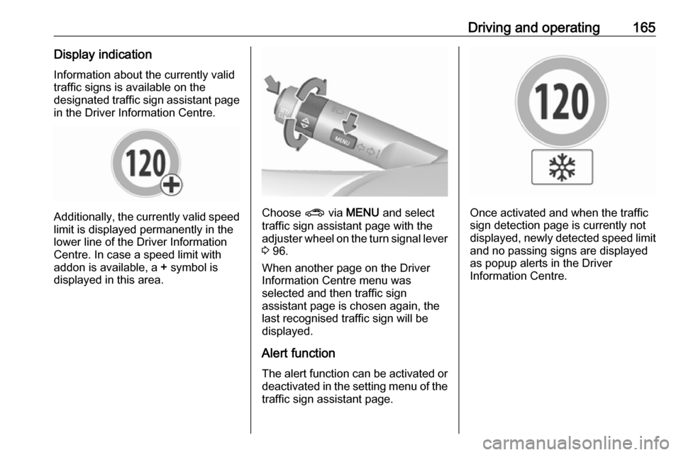 VAUXHALL MOKKA X 2019 Owners Manual Driving and operating165Display indicationInformation about the currently valid
traffic signs is available on the
designated traffic sign assistant page in the Driver Information Centre.
Additionally, VAUXHALL MOKKA X 2019 Owners Manual Driving and operating165Display indicationInformation about the currently valid
traffic signs is available on the
designated traffic sign assistant page in the Driver Information Centre.
Additionally,