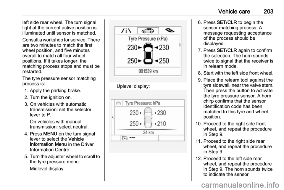 VAUXHALL MOKKA X 2019  Owners Manual Vehicle care203left side rear wheel. The turn signal
light at the current active position is
illuminated until sensor is matched.
Consult a workshop for service. There
are two minutes to match the fir