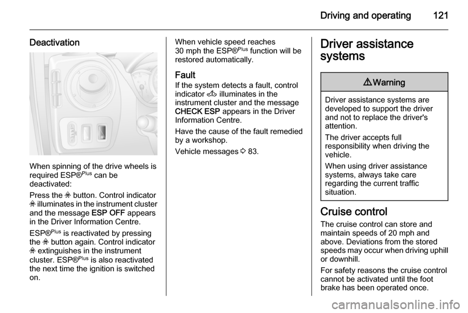 VAUXHALL MOVANO_B 2014  Owners Manual Driving and operating121
Deactivation
When spinning of the drive wheels is
required ESP® Plus
 can be
deactivated:
Press the  v button. Control indicator
v  illuminates in the instrument cluster
and 