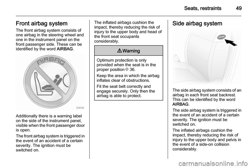 VAUXHALL MOVANO_B 2014 Owners Manual Seats, restraints49Front airbag systemThe front airbag system consists of
one airbag in the steering wheel and
one in the instrument panel on the
front passenger side. These can be
identified by the w VAUXHALL MOVANO_B 2014 Owners Manual Seats, restraints49Front airbag systemThe front airbag system consists of
one airbag in the steering wheel and
one in the instrument panel on the
front passenger side. These can be
identified by the w