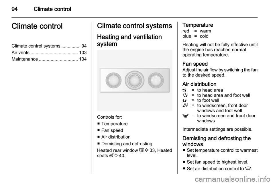 VAUXHALL MOVANO_B 2014  Owners Manual 94Climate controlClimate controlClimate control systems ............... 94
Air vents ..................................... 103
Maintenance .............................. 104Climate control systems
Hea