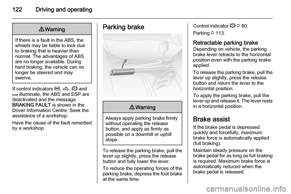 VAUXHALL MOVANO_B 2015 Owners Manual 122Driving and operating9Warning
If there is a fault in the ABS, the
wheels may be liable to lock due
to braking that is heavier than
normal. The advantages of ABS are no longer available. During
hard VAUXHALL MOVANO_B 2015 Owners Manual 122Driving and operating9Warning
If there is a fault in the ABS, the
wheels may be liable to lock due
to braking that is heavier than
normal. The advantages of ABS are no longer available. During
hard
