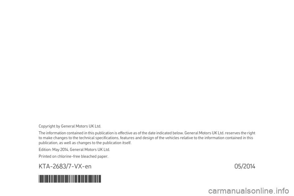 VAUXHALL MOVANO_B 2015  Owners Manual Copyright by General Motors UK Ltd.
The information contained in this publication is effective as of the date indicated below. General Motors UK Ltd. reserves the right
to make changes to the technica