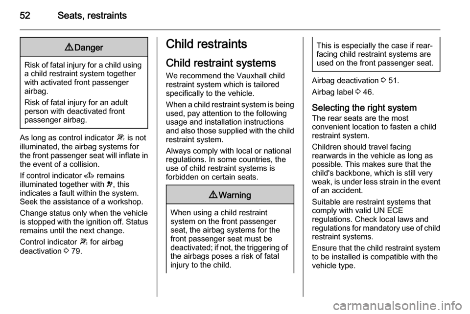 VAUXHALL MOVANO_B 2015 Owners Manual 52Seats, restraints9Danger
Risk of fatal injury for a child using
a child restraint system together
with activated front passenger
airbag.
Risk of fatal injury for an adult
person with deactivated fro VAUXHALL MOVANO_B 2015 Owners Manual 52Seats, restraints9Danger
Risk of fatal injury for a child using
a child restraint system together
with activated front passenger
airbag.
Risk of fatal injury for an adult
person with deactivated fro