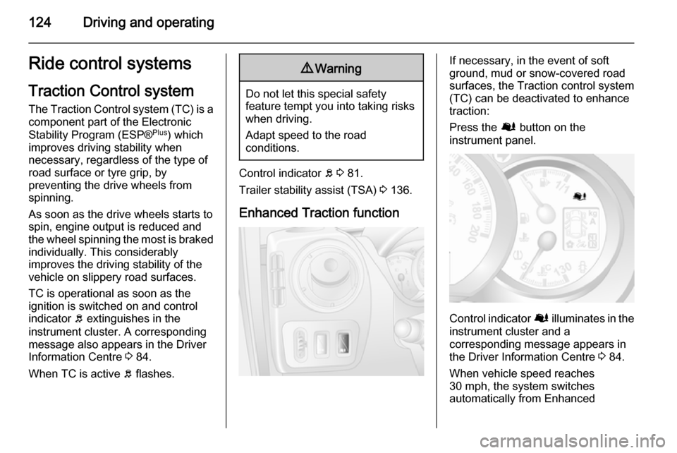 VAUXHALL MOVANO_B 2015.5 Owners Manual 124Driving and operatingRide control systems
Traction Control system
The Traction Control system (TC) is a
component part of the Electronic
Stability Program (ESP® Plus
) which
improves driving stabi VAUXHALL MOVANO_B 2015.5 Owners Manual 124Driving and operatingRide control systems
Traction Control system
The Traction Control system (TC) is a
component part of the Electronic
Stability Program (ESP® Plus
) which
improves driving stabi